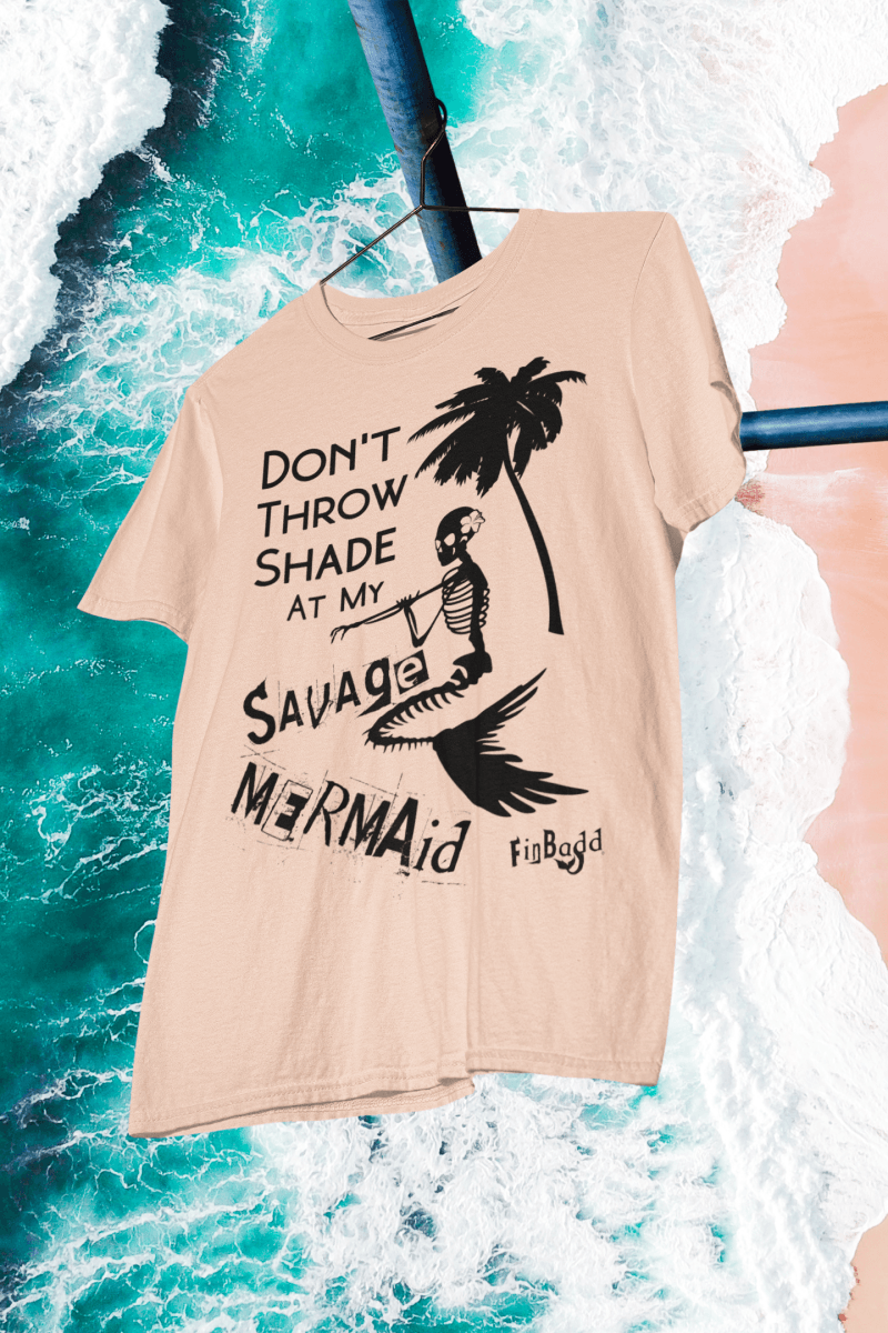 'Don't Throw Shade', Savage Mermaid T-Shirt - finbadd